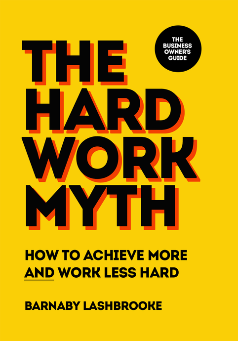 FREE VERSION: The Hard Work Myth by Barnaby Lashbrooke